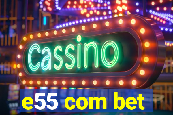 e55 com bet